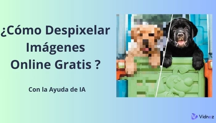 ¿Cómo Despixelar Imágenes Online Gratis con IA? Mejores Métodos y Herramientas