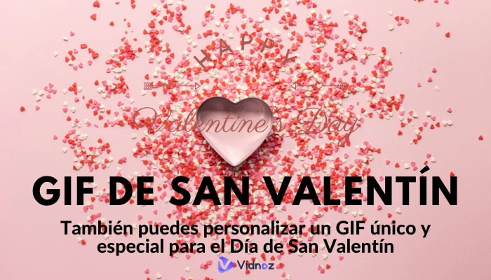 GIF de San Valentín y herramientas para crear GIFs únicos y románticos para tu amor