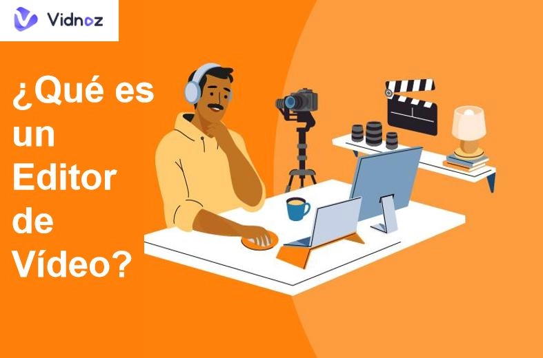 ¿Qué es un editor de vídeo? Tips y Técnicas para Hacer tus Propios Videos