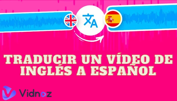 5 traductores de video online de IA para Traducir un Video de Inglés a Español