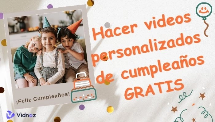 ¿Cómo hacer videos personalizados de cumpleaños gratis y fácilmente?